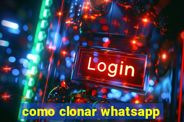 como clonar whatsapp